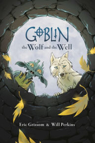 Title: Goblin Volume 2: The Wolf and the Well, Author: Eric Grissom