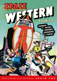 Title: Space Western Comics: Cowboys vs. Aliens, Commies, Dinosaurs, & Nazis!, Author: Walter Gibson