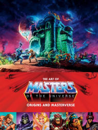 Title: The Art of Masters of the Universe: Origins and Masterverse, Author: Mattel