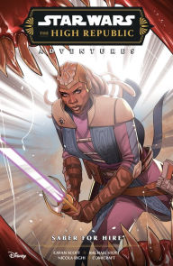 Title: Star Wars: The High Republic Adventures--Saber for Hire, Author: Cavan Scott