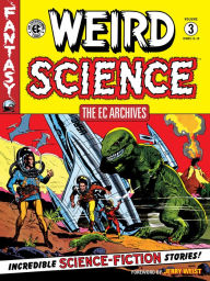 Title: The EC Archives: Weird Science Volume 3, Author: Al Feldstein