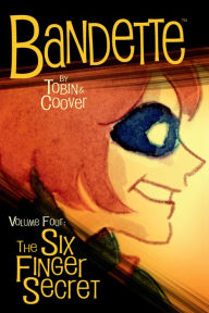 Title: Bandette Volume 4: The Six Finger Secret, Author: Paul Tobin