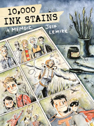 Title: 10,000 Ink Stains: A Memoir, Author: Jeff Lemire