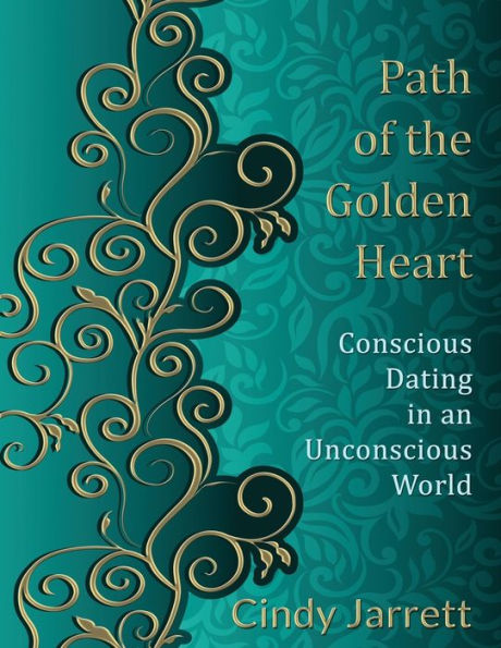 Path of the Golden Heart: Conscious Dating an Unconscious World