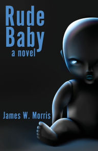 Title: Rude Baby, Author: James W. Morris