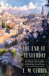 Title: The End of Yesterday, Author: E. M. Corbin