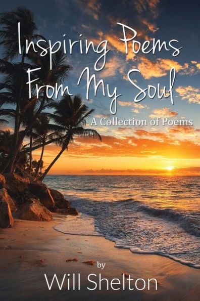 Inspiring Poems From My Soul: A Collection of Poems, Volume1