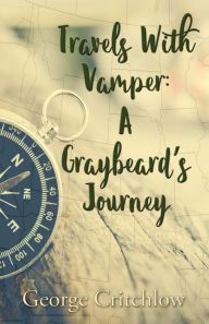 Title: Travels with Vamper: A Graybeard's Journey, Author: George Critchlow
