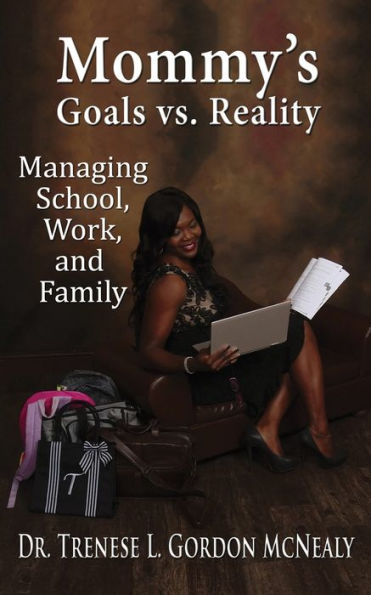 Mommy's Goals vs. Reality: Managing School, Work, and Family