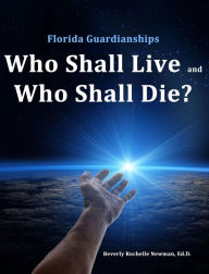 Title: Florida Guardianships: Who Shall Live and Who Shall Die?, Author: Beverly Rochelle Newman