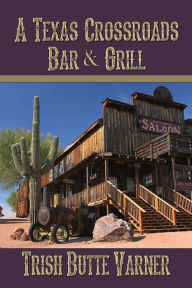 Title: A Texas Crossroads Bar & Grill, Author: Trish Butte Varner