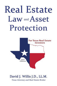 Title: Real Estate Law & Asset Protection for Texas Real Estate Investors - 2022 Edition, Author: David J. Willis