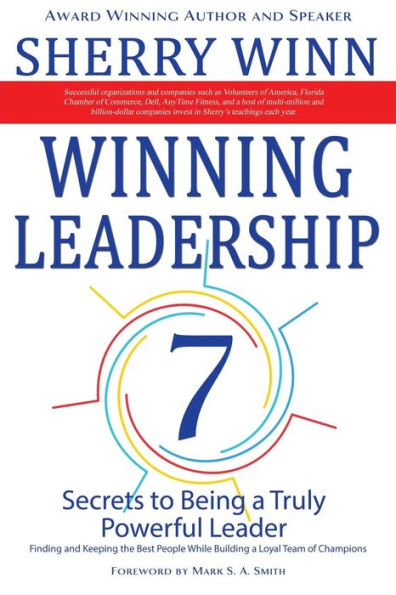 Winning Leadership: Seven Secrets to Being a Truly Powerful Leader - Finding and Keeping the Best People While Building a Loyal Team of Champions