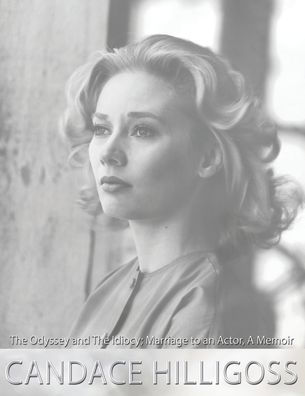 The Odyssey and Idiocy: Marriage to an Actor, A Memoir