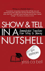 Title: Show & Tell in a Nutshell: Demonstrated Transitions from Telling to Showing, Author: Jessica Bell