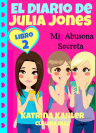 Title: El Diario de Julia Jones - Mi Abusona Secreta, Author: Katrina Kahler