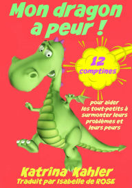Title: Mon dragon a peur! 12 comptines pour résoudre les problems, Author: Katrina Kahler