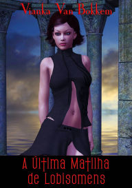 Title: A Última Matilha de Lobisomens, Author: Vianka Van Bokkem