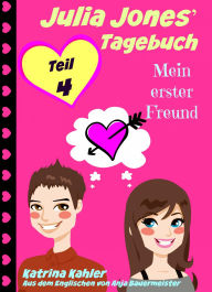 Title: Julia Jones' Tagebuch - Teil 4 - Mein erster Freund, Author: Katrina Kahler