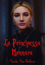 Title: La Principessa Mannara, Author: Vianka Van Bokkem