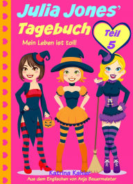 Title: Julia Jones' Tagebuch - Teil 5 - Mein Leben ist toll!, Author: Katrina Kahler