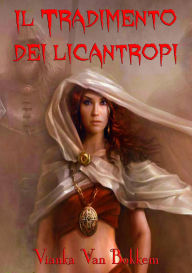 Title: Il tradimento dei licantropi, Author: Vianka Van Bokkem