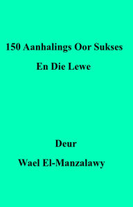 Title: 150 Aanhalings Oor Sukses En Die Lewe, Author: Wael El-Manzalawy
