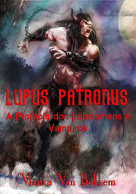 Title: Lupus Patronus A Profecia dos Lobisomens e Vampiros, Author: Vianka Van Bokkem