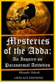 Title: Mysteries Of The Adda: An Inquiry On Paranormal Activities, Author: Alessandro Valsecchi