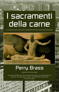 Title: I Sacramenti della Carne, Author: Perry Brass