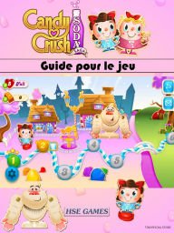 Title: Guide pour le jeu Candy Crush Soda Saga, Author: Joshua Abbott