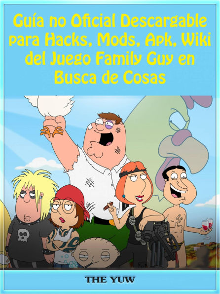 Guía no Oficial Descargable para Hacks, Mods, Apk, Wiki del Juego Family Guy en Busca de Cosas
