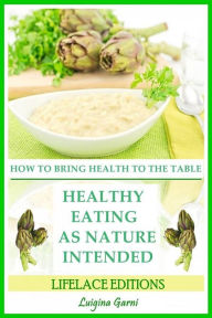 Title: Healthy Eating As Nature Intended, Author: Luigina Garni