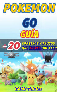 Title: Pokémon Go: Guía más 20 consejos y trucos que tienes que leer, Author: Game Guidez