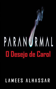 Title: Paranormal: O Desejo De Carol, Author: Lamees Alhassar