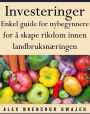 Investeringer: Enkel Guide For Nybegynnere For Å Skape Rikdom Innen Landbruksnaeringen