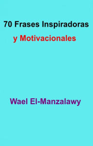 Title: 70 Frases Inspiradoras Y Motivacionales, Author: Wael El