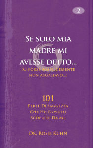 Title: Se solo mia madre mi avesse detto... (o forse non stavo ascoltando), Author: Dr. Rosie Kuhn