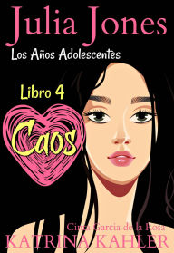 Title: Julia Jones: Los Años Adolescentes (Libro 4): Caos, Author: Katrina Kahler
