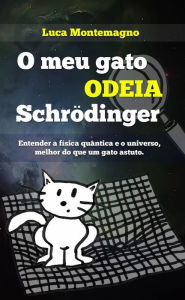 Title: O Meu Gato Odeia Schrödinger, Author: Luca Montemagno
