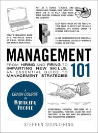 Title: Management 101: From Hiring and Firing to Imparting New Skills, an Essential Guide to Management Strategies, Author: Stephen Soundering