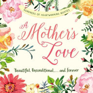Title: A Mother's Love: Beautiful, Unconditional, . . . and Forever, Author: Adams Media Corporation