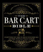 The Bar Cart Bible: Everything You Need to Stock Your Home Bar and Make Delicious Classic Cocktails