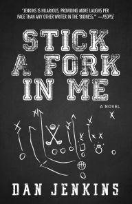 Title: Stick a Fork in Me, Author: Dan Jenkins