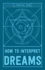 How to Interpret Dreams: A Practical Guide