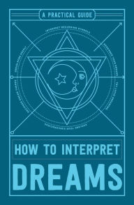Title: How to Interpret Dreams: A Practical Guide, Author: Adams Media Corporation