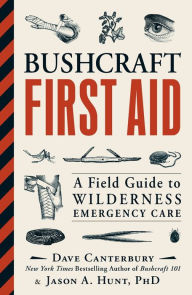 Title: Bushcraft First Aid: A Field Guide to Wilderness Emergency Care, Author: Dave Canterbury