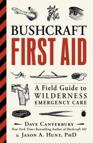 Title: Bushcraft First Aid: A Field Guide to Wilderness Emergency Care, Author: Dave Canterbury