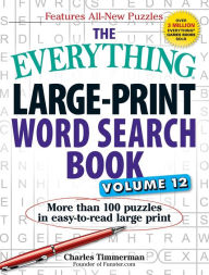 Title: The Everything Large-Print Word Search Book, Volume 12: More than 100 puzzles in easy-to-read large print, Author: Charles Timmerman