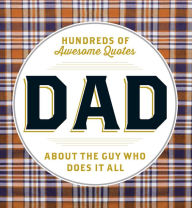 Title: DAD: Hundreds of Awesome Quotes about the Guy Who Does It All, Author: Adams Media Corporation
